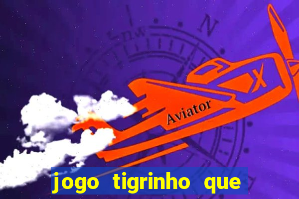 jogo tigrinho que da bonus no cadastro